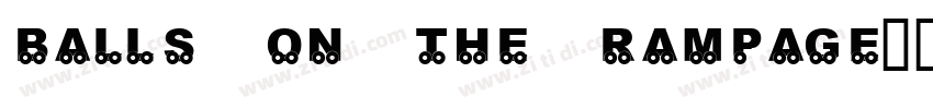 Balls on the rampage字体转换
